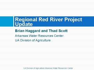 Regional Red River Project Update Brian Haggard and
