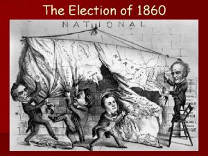 The Election of 1860 The Candidates Abraham Lincoln