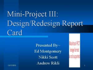 MiniProject III DesignRedesign Report Card 12152021 Presented By