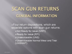 SCAN GUN RETURNS GENERAL INFORMATION Four return dispositions