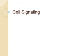 Cell Signaling Cellular responses due to cell signaling