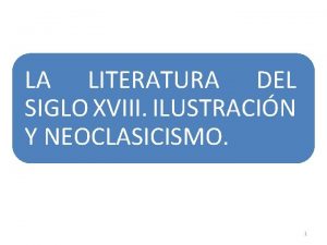 LA LITERATURA DEL SIGLO XVIII ILUSTRACIN Y NEOCLASICISMO