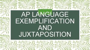 AP LANGUAGE EXEMPLIFICATION AND JUXTAPOSITION Agenda Bell ringer