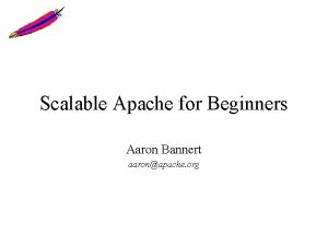 Scalable Apache for Beginners Aaron Bannert aaronapache org