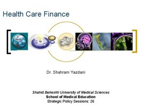 Health Care Finance Dr Shahram Yazdani Shahid Beheshti