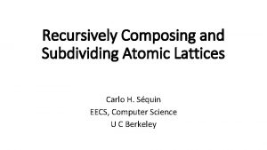 Recursively Composing and Subdividing Atomic Lattices Carlo H