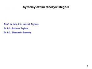 Systemy czasu rzeczywistego II Prof dr hab in