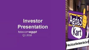 Investor Presentation Q 1 2018 Disclaimer This document