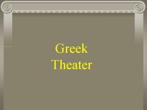 Greek Theater The Greek Theater 1 5 th