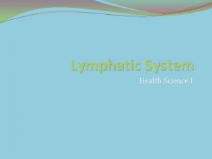 Lymphatic System Health Science I Structures of Lymphatic
