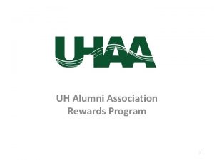 UH Alumni Association Rewards Program 1 UH Alumni
