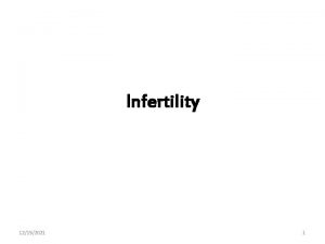 Infertility 12152021 1 Definition Infertility is defined as