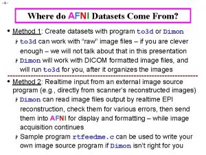 1 Where do AFNI Datasets Come From Method