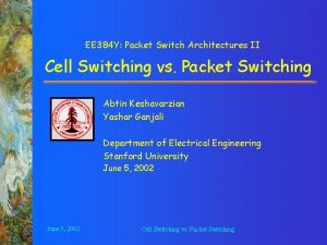 EE 384 Y Packet Switch Architectures II Cell