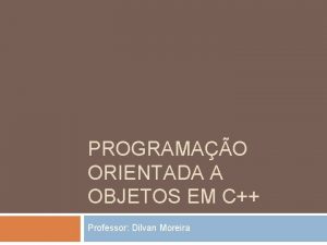 PROGRAMAO ORIENTADA A OBJETOS EM C Professor Dilvan