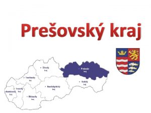 Preovsk kraj le v severovchodnej asti Slovenska druh