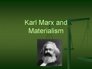 Karl Marx and Materialism Feuerbachs Materialism n n