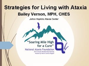 Strategies for Living with Ataxia Bailey Vernon MPH