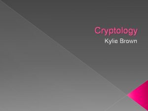 Cryptology Kylie Brown Outline Introduction What is Cryptology