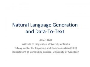 Natural Language Generation and DataToText Albert Gatt Institute