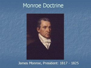 Monroe Doctrine James Monroe President 1817 1825 1817