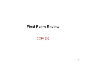 Final Exam Review COP 4530 1 Exam coverage