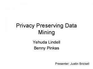 Privacy Preserving Data Mining Yehuda Lindell Benny Pinkas