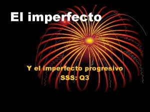 El imperfecto Y el imperfecto progresivo SSS Q