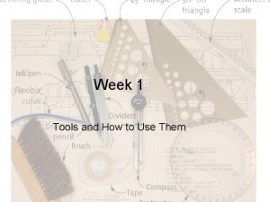 Week 1 Tools and How to Use Them