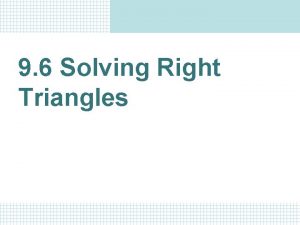 9 6 Solving Right Triangles Solving a right