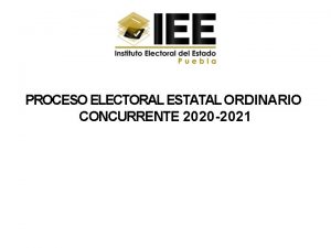 PROCESO ELECTORAL ESTATAL ORDINARIO CONCURRENTE 2020 2021 Servidor
