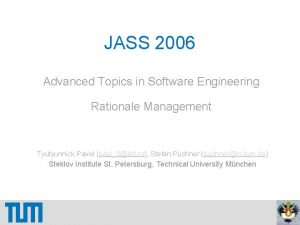 JASS 2006 Advanced Topics in Software Engineering Rationale
