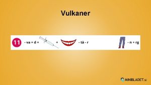 Vulkaner Vad r en vulkan En vulkan r