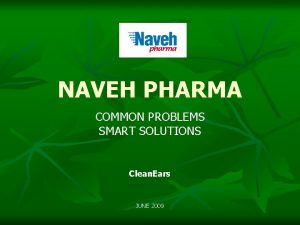NAVEH PHARMA COMMON PROBLEMS SMART SOLUTIONS Clean Ears