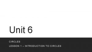 Unit 6 CIRCLES LESSON 1 INTRODUCTION TO CIRCLES