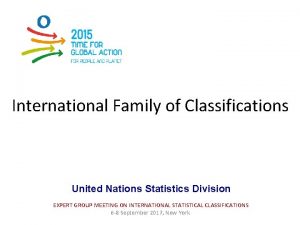 International Family of Classifications United Nations Statistics Division