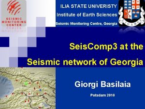 ILIA STATE UNIVERISTY Institute of Earth Sciences Seismic