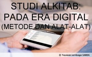 STUDI ALKITAB PADA ERA DIGITAL METODE DAN ALATALAT