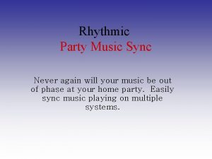 Rhythmic Party Music Sync Never again will your