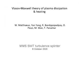 VlasovMaxwell theory of plasma dissipation heating W Matthaeus