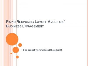 RAPID RESPONSE LAYOFF AVERSION BUSINESS ENGAGEMENT One cannot