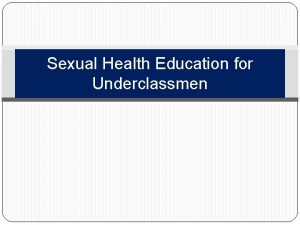 Sexual Health Education for Underclassmen Importance Sexual Health