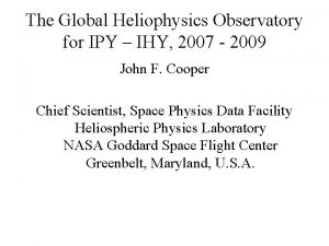 The Global Heliophysics Observatory for IPY IHY 2007