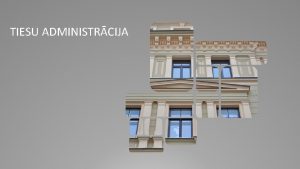 TIESU ADMINISTRCIJA TIESAS Tiesu reforma Tiesu reformas plnoana