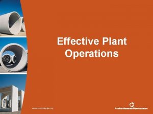 Effective Plant Operations www concretepipe org 2 Introduction