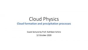 Cloud Physics Cloud formation and precipitation processes Guest