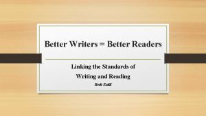 Better Writers Better Readers Linking the Standards of