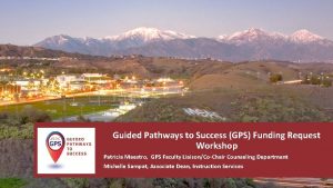 Guided Pathways to Success GPS Funding Request Workshop