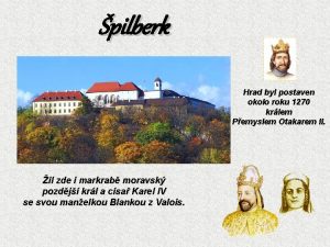 pilberk Hrad byl postaven okolo roku 1270 krlem