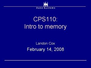 CPS 110 Intro to memory Landon Cox February